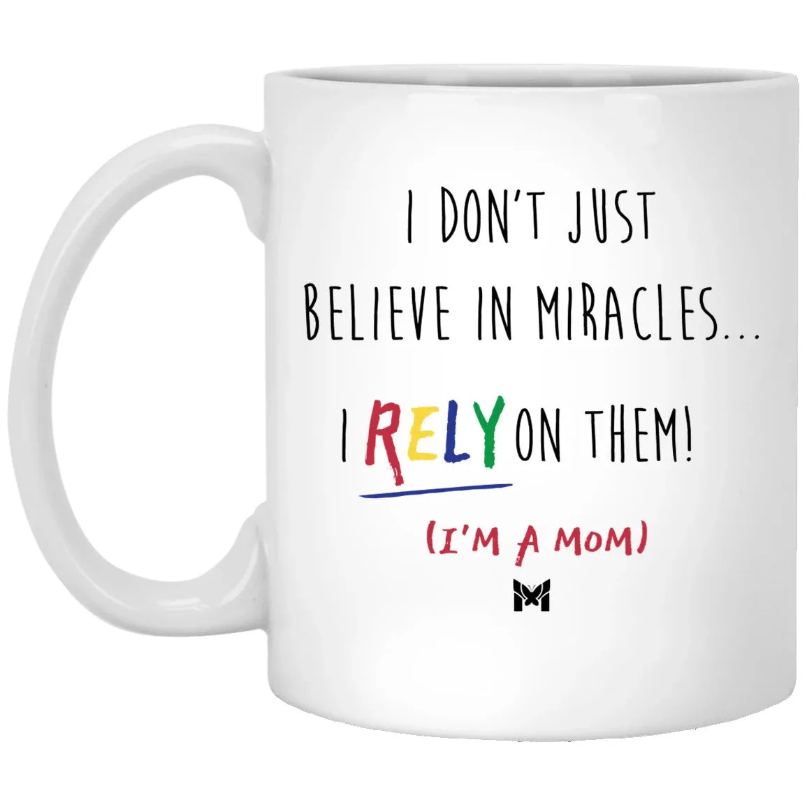 "I Rely On Miracles" Funny Mom Mug