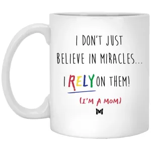 "I Rely On Miracles" Funny Mom Mug