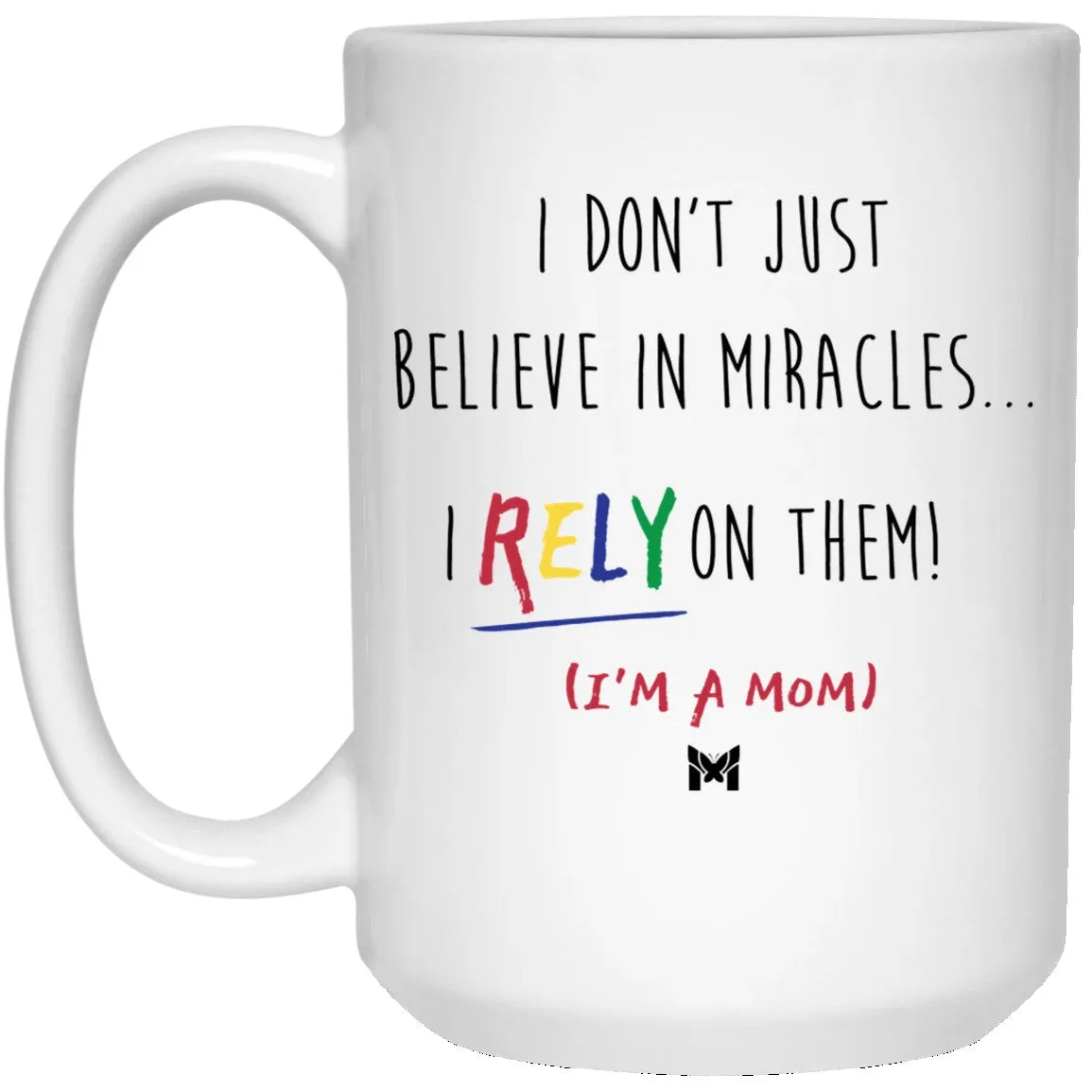 "I Rely On Miracles" Funny Mom Mug