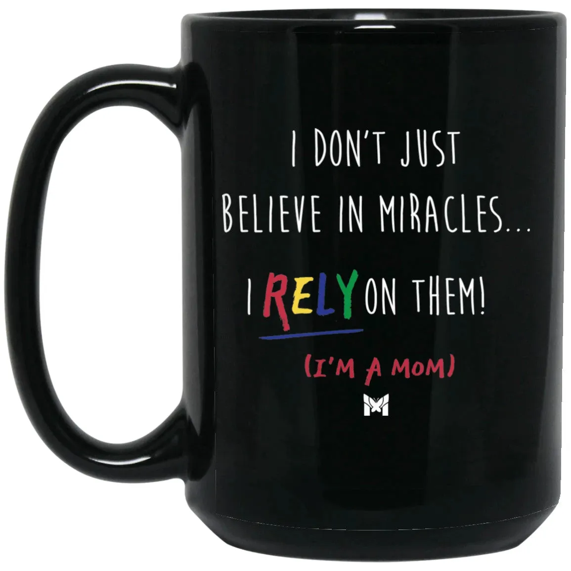 "I Rely On Miracles" Funny Mom Mug