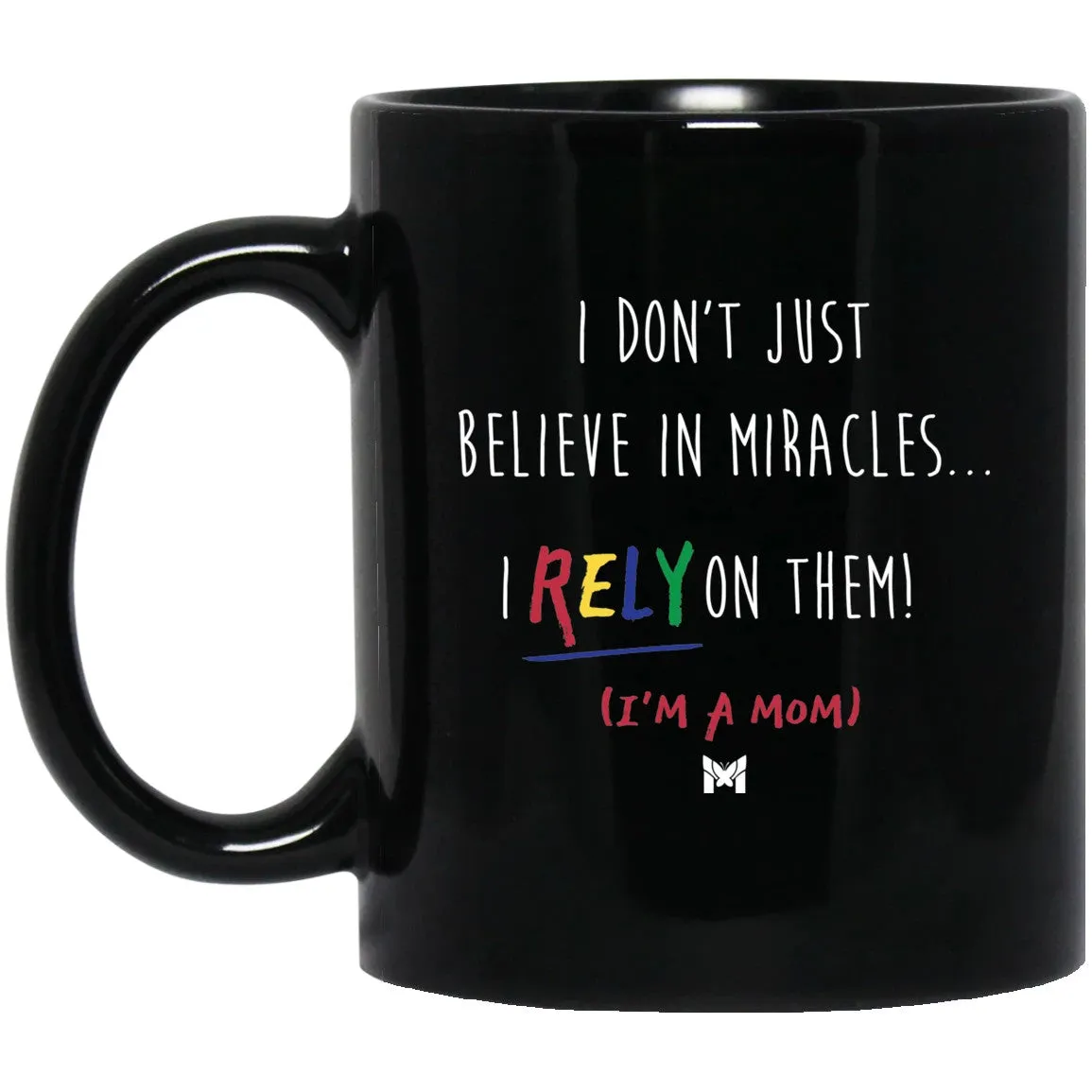 "I Rely On Miracles" Funny Mom Mug