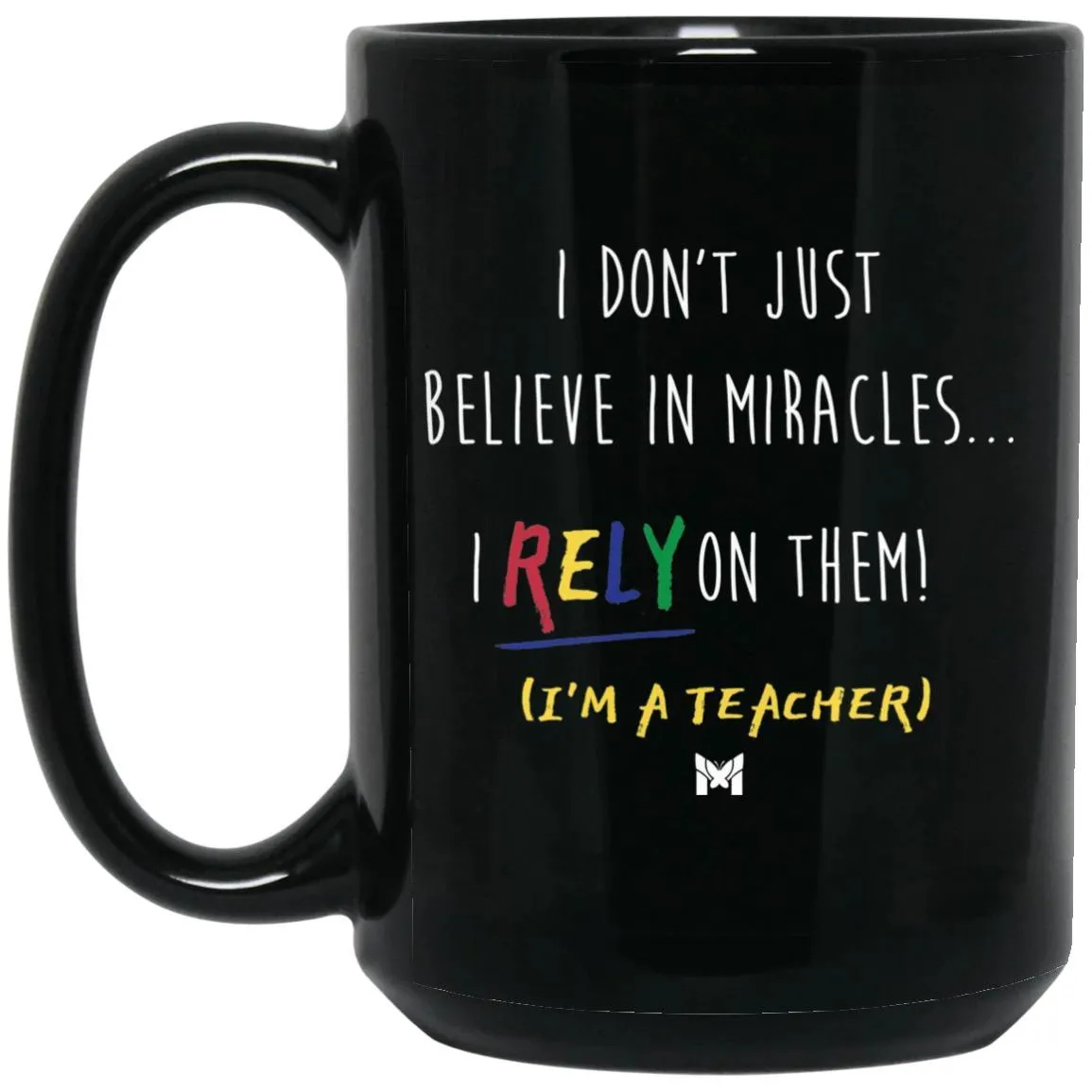 "I Rely On Miracles" Funny Teacher Mug