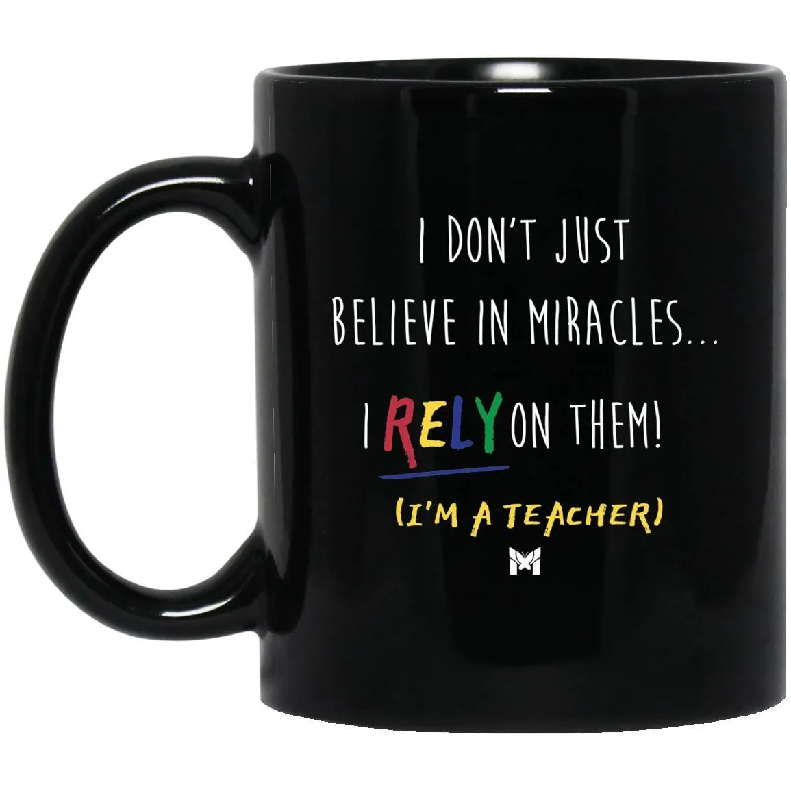 "I Rely On Miracles" Funny Teacher Mug