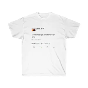 Sometimes I get emotional over fonts Kanye West Tweet T-Shirt